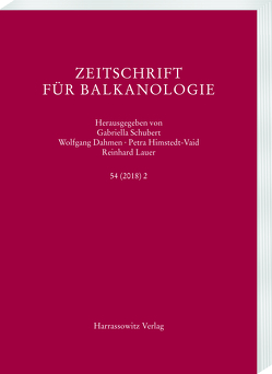 Zeitschrift für Balkanologie 54 (2018) 2 von Dahmen,  Wolfgang, Himstedt-Vaid,  Petra, Lauer,  Reinhard, Schubert,  Gabriella