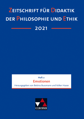 Zeitschrift für Didaktik der Philosophie und Ethik (ZDPE) / ZDPE Ausgabe 02/2021 von Bussmann,  Bettina, Haase,  Volker