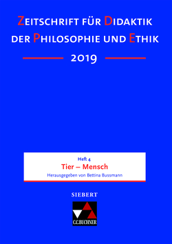 Zeitschrift für Didaktik der Philosophie und Ethik (ZDPE) / ZDPE Ausgabe 04/2019 von Albus,  Vanessa, Bussmann,  Bettina, Haase,  Volker, Martens,  Ekkehard, Rohbeck,  Johannes, Schmidt,  Donat, Steenblock,  Volker, Tiedemann,  Markus