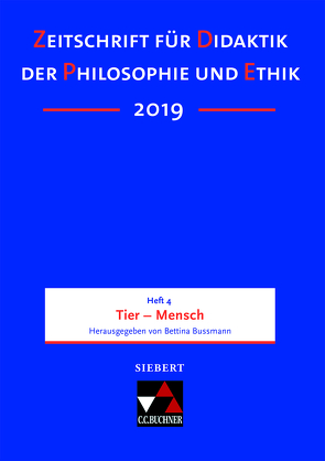 Zeitschrift für Didaktik der Philosophie und Ethik (ZDPE) / ZDPE Ausgabe 04/2019 von Albus,  Vanessa, Bussmann,  Bettina, Haase,  Volker, Martens,  Ekkehard, Rohbeck,  Johannes, Schmidt,  Donat, Steenblock,  Volker, Tiedemann,  Markus