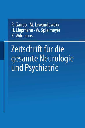 Zeitschrift für die gesamte Neurologie und Psychiatrie von Gaupp,  R, Lewandowsky,  M., Liepmann,  H., Spielmeyer,  W., Wilmanns,  K.