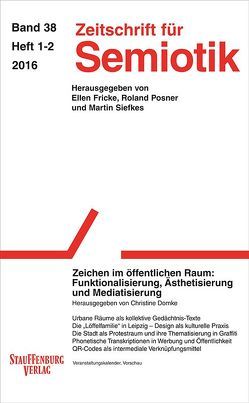 Zeitschrift für Semiotik / Zeichen im öffentlichen Raum: Funktionalisierung, Ästhetisierung und Mediatisierung von Domke,  Christine