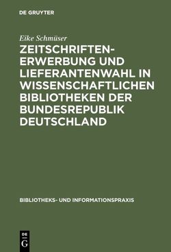 Zeitschriftenerwerbung und Lieferantenwahl in wissenschaftlichen Bibliotheken der Bundesrepublik Deutschland von Schmüser,  Eike