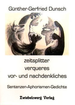 zeitsplitter – verqueres – vor- und nachdenkliches von Dunsch,  Günther-Gerfried