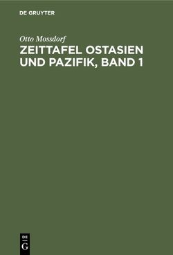 Zeittafel Ostasien und Pazifik, Band 1 von Mossdorf,  Otto