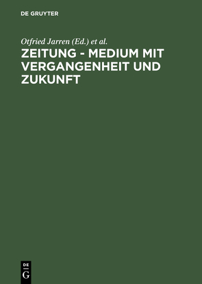 Zeitung – Medium mit Vergangenheit und Zukunft von Jarren,  Otfried, Kopper,  Gerd G., Toepser-Ziegert,  Gabriele