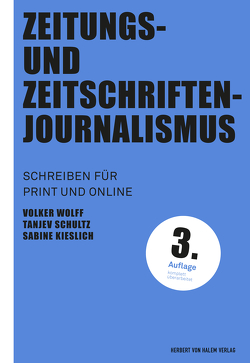 Zeitungs- und Zeitschriftenjournalismus von Kieslich,  Sabine, Schultz,  Tanjev, Wolff,  Volker