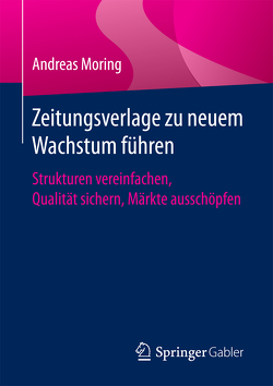 Zeitungsverlage zu neuem Wachstum führen von Moring,  Andreas