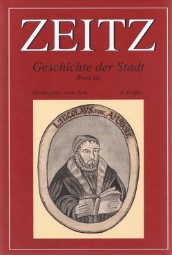 Zeitz – Geschichte der Stadt im Rahmen überregionaler Ereignisse und Entwicklungen von Drössler,  Rudolf
