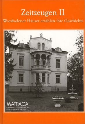 Zeitzeugen. Wiesbadener Häuser erzählen ihre Geschichte / Zeitzeugen II. Wiesbadener Häuser erzählen ihre Geschichte von Baumgart-Buttersack,  Gretel, Funk,  Birgit, Leicher,  Günther, Reiß,  Thorsten, Vollmer,  Eva Ch