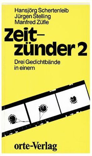 Zeitzünder. Drei Gedichtbände in einem von Schertenleib,  Hansjörg, Stelling,  Jürgen, Züfle,  Manfred