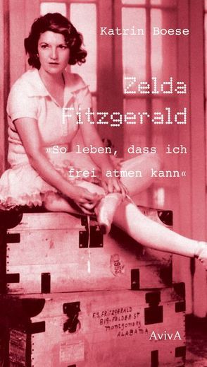 Zelda Fitzgerald „So leben, dass ich frei atmen kann“ von Boese,  Katrin