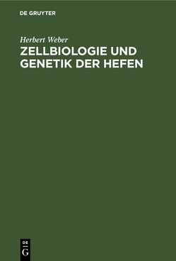 Zellbiologie und Genetik der Hefen von Barth,  Gerold, Weber,  Herbert