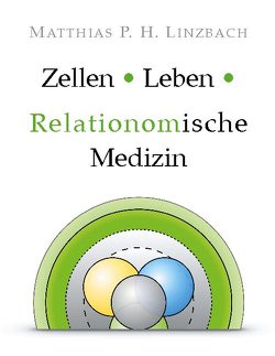 Zellen · Leben · Relationomische Medizin von Linzbach,  Matthias P. H.