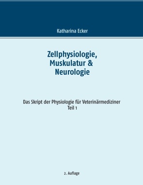 Zellphysiologie, Muskulatur & Neurologie von Ecker,  Katharina