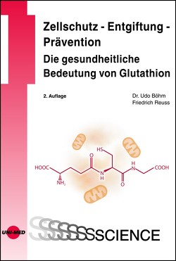 Zellschutz – Entgiftung – Prävention: Die gesundheitliche Bedeutung von Glutathion von Böhm,  Udo, Reuss,  Friedrich