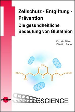 Zellschutz – Entgiftung – Prävention: Die gesundheitliche Bedeutung von Glutathion von Böhm,  Udo, Reuss,  Friedrich