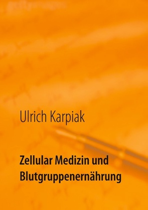 Zellular Medizin und Blutgruppenernährung von Karpiak,  Ulrich