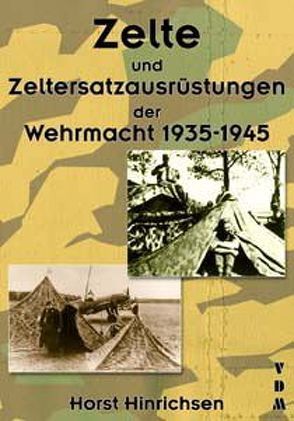 Zelte und Zeltersatzausrüstungen der Wehrmacht 1939-1945 von Hinrichsen,  Horst