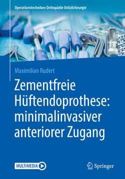Zementfreie Hüftendoprothese: minimalinvasiver anteriorer Zugang von Rudert,  Maximilian