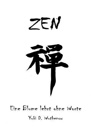 ZEN – Eine Blume lehrt ohne Worte – von Wuthenow,  Yuki Daniel