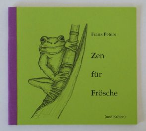 Zen für Frösche von Peters,  Franz