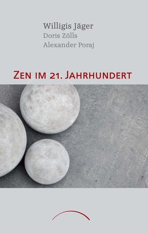 Zen im 21. Jahrhundert von Jäger,  Willigis=, Poraj,  Alexander, Zölls,  Doris