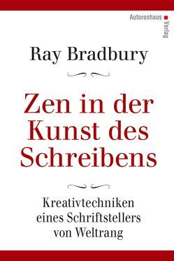Zen in der Kunst des Schreibens – Kreativtechniken eines Schriftstellers von Weltrang von Bradbury,  Ray, Winter,  Kerstin