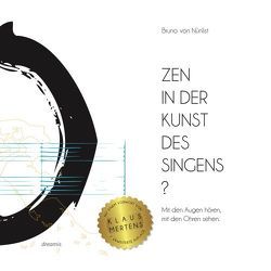 Zen in der Kunst des Singens? von Mertens,  Klaus, Seidel,  Marc Philip, Von Nünlist,  Bruno
