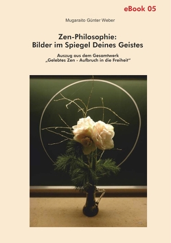 Zen-Philosophie: Bilder im Spiegel deines Geistes von Weber,  Mugaraito Günter