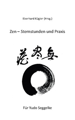 Zen – Sternstunden und Praxis von Kügler,  Eberhard