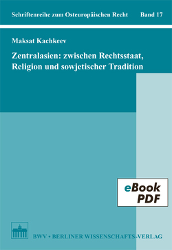 Zentralasien: Zwischen Rechtsstaat, Religion und sowjetischer Tradition von Kachkeev,  Maksat