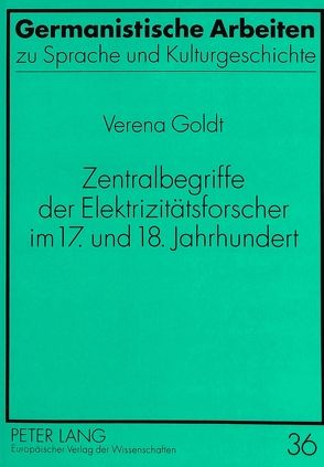 Zentralbegriffe der Elektrizitätsforscher im 17. und 18. Jahrhundert von Goldt,  Verena