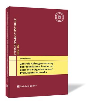 Zentrale Auftragszuordnung bei redundanten Standorten eines intra-organisationalen Produktionsnetzwerks von Lamers,  Georg