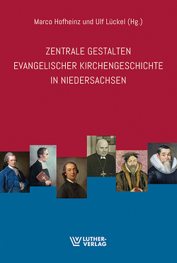 Zentrale Gestalten evangelischer Kirchengeschichte in Niedersachsen von Hofheinz,  Marco, Lückel,  Ulf