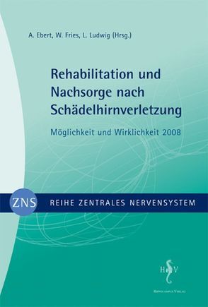 Zentrales Nervensystem – Rehabilitation und Nachsorge nach Schädelhirnverletzung Band 2 von Ebert,  A, Fries,  W, Ludwig,  L