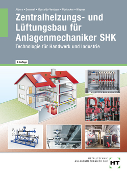 Zentralheizungs- und Lüftungsbau für Anlagenmechaniker SHK von Albers,  Joachim, Dommel,  Rainer, Montaldo-Ventsam,  Henry, Übelacker,  Eugen, Wagner,  Josef