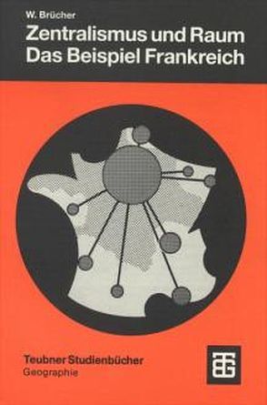 Zentralismus und Raum – Das Beispiel Frankreich von Brücher,  Wolfgang
