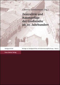 Zentralität und Raumgefüge der Großstädte im 20. Jahrhundert von Zimmermann,  Clemens