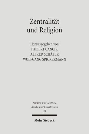 Zentralität und Religion von Cancik,  Hubert, Schäfer,  Alfred, Spickermann,  Wolfgang