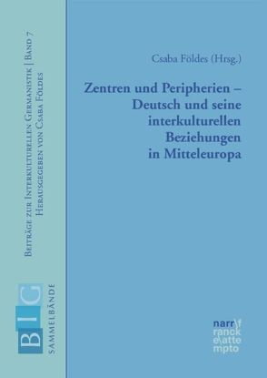 Zentren und Peripherien – Deutsch und seine interkulturellen Beziehungen in Mitteleuropa von Földes,  Csaba