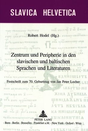 Zentrum und Peripherie in den slavischen und baltischen Sprachen und Literaturen von Hodel,  Robert