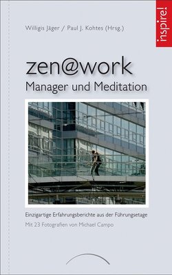 zen@work – Manager und Meditation von Jäger,  Willigis=, Kohtes,  Paul J.