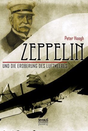 Zeppelin und die Eroberung des Luftmeeres von Bedey,  Björn, Hoogh,  Peter