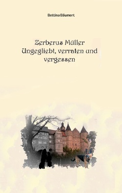 Zerberus Müller – Ungeliebt, verraten und vergessen von Bäumert,  Bettina