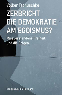 Zerbricht die Demokratie am Egoismus von Tschuschke,  Volker