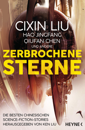 Zerbrochene Sterne von Betz,  Karin, Chen,  Qiufan, Dubro,  Lukas, Fiederling,  Johannes, Hermann,  Marc, Jingfang,  Hao, Kurz,  Kristof, Liu,  Cixin, Liu,  Ken, Meyer zu Venne,  Felix, Shen,  Chong