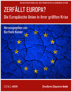 Zerfällt Europa von Archiv,  Frankfurter Allgemeine, Kohler,  Berthold, Trötscher,  Hans Peter