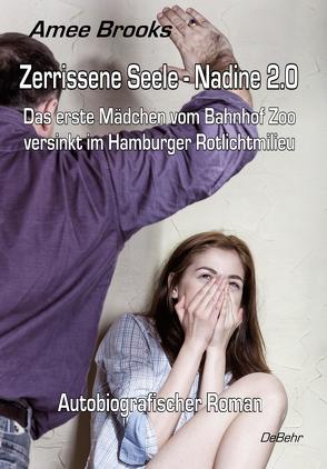 Zerrissene Seele – Nadine 2.0 – Das erste Mädchen vom Bahnhof Zoo versinkt im Hamburger Rotlichtmilieu – Autobiografischer Roman von Brooks,  Amee