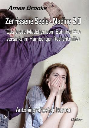 Zerrissene Seele – Nadine 2.0 – Das erste Mädchen vom Bahnhof Zoo versinkt im Hamburger Rotlichtmilieu – Autobiografischer Roman von Brooks,  Amee